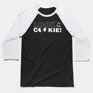 LOOK TO THE COOKIE Baseball T-Shirt